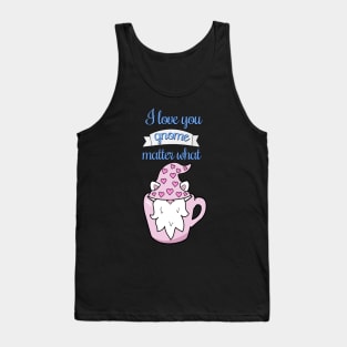 I love you gnome matter what Tank Top